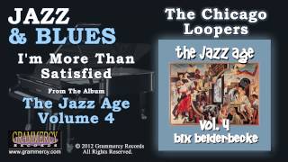 The Chicago Loopers Featuring Bix Beiderbecke - I'm More Than Satisfied