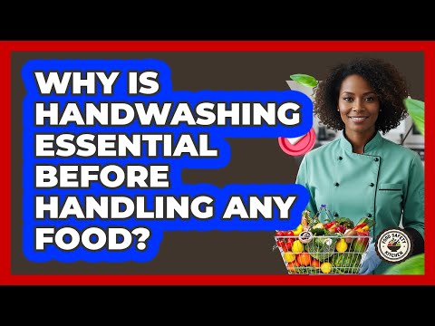 Why Is Handwashing Essential Before Handling Any Food?