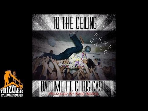 BadTime ft. Chris Cash - To The Ceiling [Prod. Base Beatz] [Thizzler.com]
