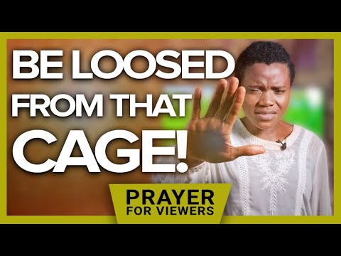 BE LOOSED FROM THAT CAGE!!! | PRAYER FOR VIEWERS 