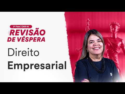 2ª Fase OAB 45 - Revisão de Véspera - Direito Empresarial