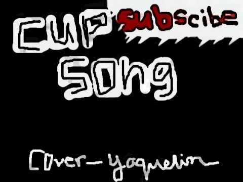 CUP SONG -by Yaquelin