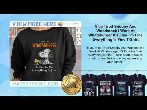 Nice Tired Snoopy And Woodstock I Work At Whataburger It's Fine I'm Fine Everything Is Fine T-Shirt