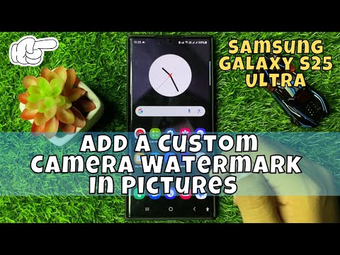 How to Add a Custom Camera Watermark In Pictures Samsung Galaxy S25 Ultra