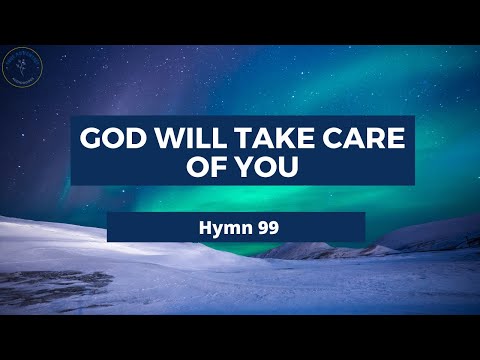 GOD WILL TAKE CARE OF YOU  – Adventist Hymn No 99