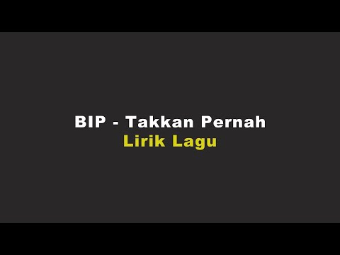 BIP - Takkan Pernah | Lirik Lagu |
