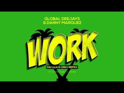 Global Deejays & Danny Marquez - Work (Damien N-Drix Remix) [ft. Puppah Nas-T & Denise]