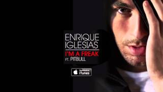 Enrique Iglesias - I&#39;m A Freak feat. Pitbull (Official Audio)
