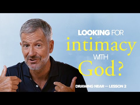 Looking For Intimacy with God? | Lesson 2 of Drawing Near | Study with John Bevere