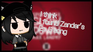 I think I found Zander’s EP 5 song||Desperate Effort