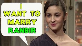 Alia Bhatt wants to marry Ranbir Kapoor