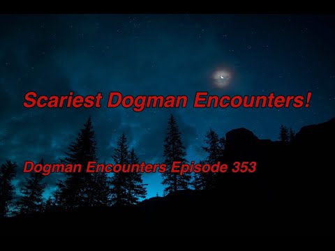 Scariest Dogman Encounters! (Dogman Encounters Episode 353)
