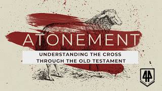 Atonement through the OT: Intro & Sacrifice