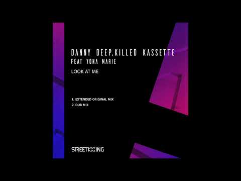 Danny Deep, Killed Kassette Feat. Yona Marie - Look At Me (Extended Original Mix)