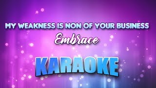 Embrace - My Weakness Is Non Of Your Business (Karaoke &amp; Lyrics)