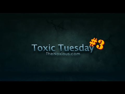 Toxic Tuesday #3