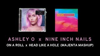 Ashley O x NIN - On a Roll x Head Like a Hole (Majenta Mashup)