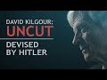 David Kilgour: Uncut - Devised by Adolf Hitler