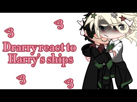 Drarry react to Harry’s ships!