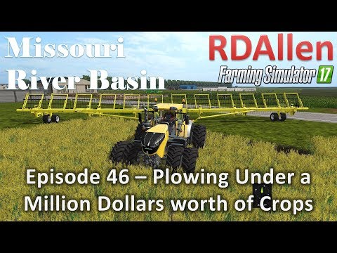 Farming Simulator 17 River Basin E46 - Plowing Under a Million Dollars