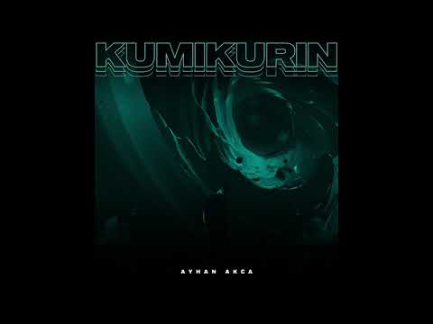 Ayhan Akca - Kumikurin (Original Mix)