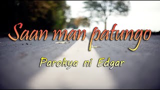 Saan man patungo - Parokya ni Edgar || With Lyrics ||