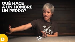 ¿Que hace a un HOMBRE un PERRO?