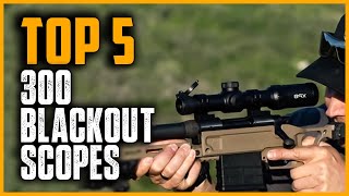 Best .300 Blackout Scopes and Optics  | Top 5 Best .300 Blackout Scopes in 2024