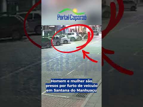 Homem e mulher são presos por furto de veículo em Santana do Manhuaçu