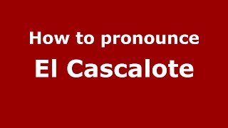 How to pronounce El Cascalote
