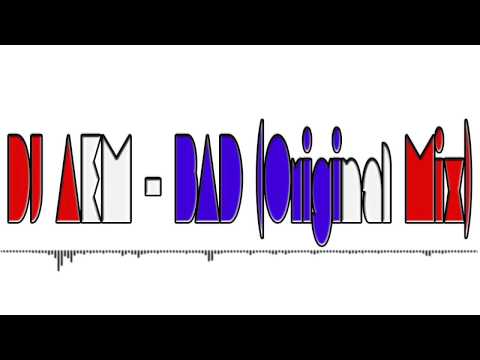 DJ AeM - BAD (Original Mix)