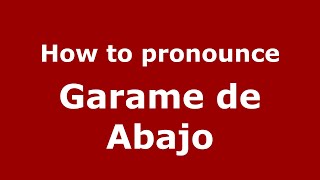 How to pronounce Garame De Abajo