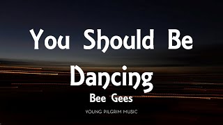 Bee Gees - You Should Be Dancing (Lyrics)