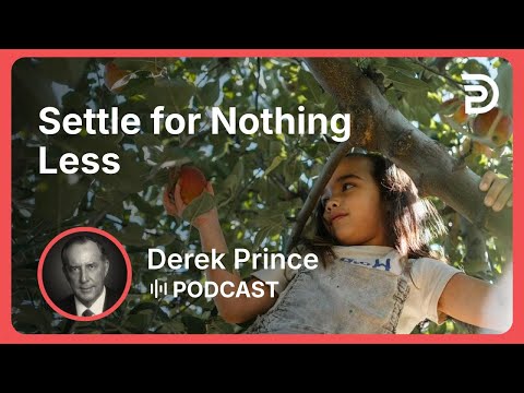 Settle for Nothing Less | Part 3 - If You Want God’s Best | Derek Prince