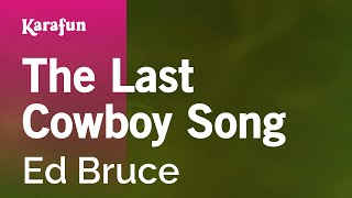 The Last Cowboy Song - Ed Bruce | Karaoke Version | KaraFun