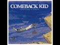 Comeback Kid - Because of all the things you say ...