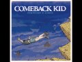 Comeback Kid - Because of all the things you say ...