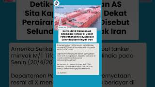 Pasukan AS Sita Kapal Tanker Iran di Dekat Perairan Indonesia, Bawa 2 Juta Barel Minyak ke Singapura