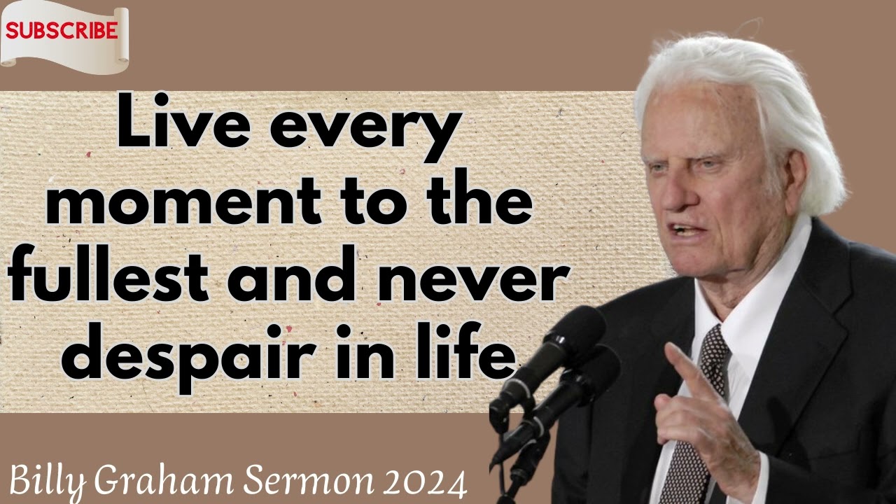 Billy Graham Sermon 2024  - Live every moment to the fullest and never despair in life