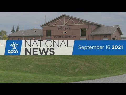 APTN National News September 16, 2021 – Shoal Lake 40 ends boil water advisory, Political newcomer