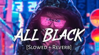 All Black Slowed + Reverb - Sukhe  Raftaar  Chill 