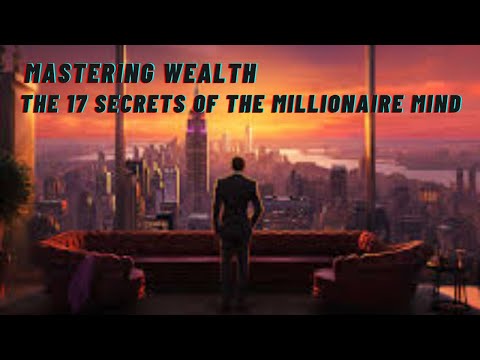 Mastering Wealth: The 17 Secrets of the Millionaire Mind