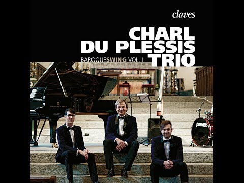 Baroqueswing Vol. I - Charl du Plessis Trio / Bach: Capriccio from Partita BWV 826