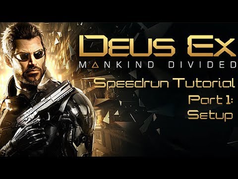 Deus Ex: Mankind Divided - Speedrun Tutorial Part 1: Setup (Reupload)