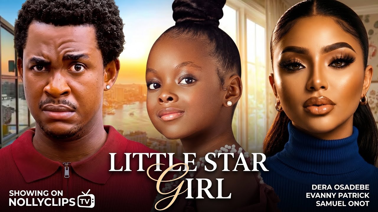 LITTLE STAR GIRL - DERA OSADEBE, EVANNY PATRICK, SAMUEL ONOT - NOLLYWOOD NIGERIAN MOVIE 2026