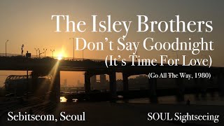 Download lagu Seoul) The Isley Brothers - Don’t Say Goodnight (It’s Time For Love)   Lyrics mp3