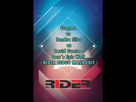 Fragma vs Sandro Silva vs David Guetta - Toca´s Epic Wolf ( RIDER DIOGO MASH EDIT )