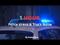1 HOUR Relaxing And Soothing Police Sirens And Truck Noises
