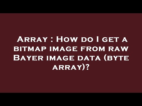 Array How Do I Get A Bitmap Image From Raw Bayer Image Data Byte Array