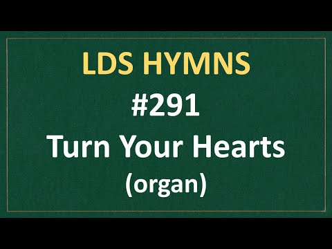 (#291) Turn Your Hearts (LDS Hymns - organ instrumental)